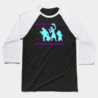 Beware Of Hitchhiking Ghosts Baseball T-Shirt